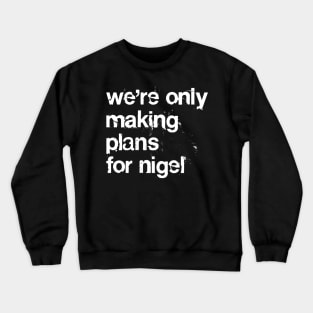 Making Plans For Nigel  /  XTC Fan Design Crewneck Sweatshirt